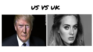 US VS UK
 