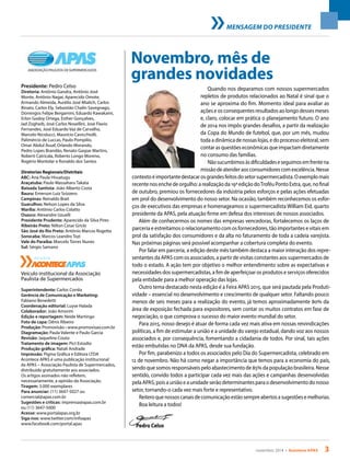 novembro 2014 • Acontece APAS 3
Novembro, mês de
grandes novidades
Presidente: Pedro Celso
Diretoria: Antônio Gandra, Antônio José
Monte, Antônio Nagai, Aparecido Omote,
Armando Almeida, Aurélio José Mialich, Carlos
Binato, Carlos Ely, Sebastião Chalin Savegnago,
Domingos Felipe Bergamini, Eduardo Kawakami,
Erlon Godoy Ortega, Esther Gonçalves,
Jad Zogheib, José Carlos Novellini, José Flavio
Fernandes, José Eduardo Vaz de Carvalho,
Marcelo Nicolucci, Maurício Cavicchiolli,
Palimércio de Luccas, Paulo Pompilio,
Omar Abdul Assaf, Orlando Morando,
Pedro Lopes Brandão, Renato Gaspar Martins,
Roberti Catricala, Roberto Longo Moreno,
Rogério Montolar e Ronaldo dos Santos
Diretorias Regionais/Distritais
ABC: Ana Paula Hissatugu
Araçatuba: Paulo Massaharu Takata
Baixada Santista: João Alberto Costa
Bauru: Emerson Luiz Svizzero
Campinas: Reinaldo Brait
Guarulhos: Nelson Lopes da Silva
Marília: Antônio Carlos Colatto
Osasco: Alexandre Uzuelli
Presidente Prudente: Aparecido da Silva Pires
Ribeirão Preto: Nilton Cesar Gricki
São José do Rio Preto: Antônio Marcos Rogetta
Sorocaba: Marcos Leandro Tozi
Vale do Paraíba: Marcelo Torres Nunes
Sul: Sérgio Samano
Veículo institucional da Associação
Paulista de Supermercados
Superintendente: Carlos Corrêa
Gerência de Comunicação e Marketing:
Fabiano Benedetti
Coordenação editorial: Luyse Halada
Colaborador: João Amorim
Edição e reportagem: Neide Martingo
Foto de capa: Dênis Ribeiro
Produção: Promovisão • www.promovisao.com.br
Diagramação: Paula Valente e Paulo Garcia
Revisão: Jaqueline Couto
Tratamento de imagem: Pict Estúdio
Produção gráfica: Natali Andrade
Impressão: Pigma Gráfica e Editora LTDA
Acontece APAS é uma publicação institucional
da APAS – Associação Paulista de Supermercados,
distribuída gratuitamente aos associados.
Os artigos assinados não refletem,
necessariamente, a opinião da Associação.
Tiragem: 3.000 exemplares
Para anunciar: (11) 3647-5027 ou
comercial@apas.com.br
Sugestões e críticas: imprensa@apas.com.br
ou (11) 3647-5000
Acesse: www.portalapas.org.br
Siga-nos: www.twitter.com/infoapas
www.facebook.com/portal.apas
Quando nos deparamos com nossos supermercados
repletos de produtos relacionados ao Natal é sinal que o
ano se aproxima do fim. Momento ideal para avaliar as
ações e os consequentes resultados ao longo desses meses
e, claro, colocar em prática o planejamento futuro. O ano
de 2014 nos impôs grandes desafios, a partir da realização
da Copa do Mundo de futebol, que, por um mês, mudou
todaadinâmicadenossaslojas,edoprocessoeleitoral,sem
contar as questões econômicas que impactam diretamente
no consumo das famílias.
Nãosucumbimosàsdificuldadeseseguimosemfrentena
missãodeatenderaosconsumidorescomexcelência.Nesse
contextoéimportantedestacarosgrandesfeitosdosetorsupermercadista.Oexemplomais
recente nos enche de orgulho: a realização da 19ª edição doTroféu Ponto Extra, que, no final
de outubro, premiou os fornecedores da indústria pelos esforços e pelas ações efetuadas
em prol do desenvolvimento do nosso setor. Na ocasião, também reconhecemos os esfor-
ços de executivos das empresas e homenageamos o supermercadista William Eid, quarto
presidente da APAS, pela atuação firme em defesa dos interesses de nossos associados.
Além de conhecermos os nomes das empresas vencedoras, fortalecemos os laços de
parceria e estreitamos o relacionamento com os fornecedores, tão importantes e vitais em
prol da satisfação dos consumidores e da alta no faturamento de toda a cadeia varejista.
Nas próximas páginas será possível acompanhar a cobertura completa do evento.
Por falar em parceria, a edição deste mês também destaca a maior interação dos repre-
sentantes da APAS com os associados, a partir de visitas constantes aos supermercados de
todo o estado. A ação tem por objetivo o melhor entendimento sobre as expectativas e
necessidades dos supermercadistas, a fim de aperfeiçoar os produtos e serviços oferecidos
pela entidade para a melhor operação das lojas.
Outro tema destacado nesta edição é a Feira APAS 2015, que será pautada pela Produti-
vidade – essencial no desenvolvimento e crescimento de qualquer setor. Faltando pouco
menos de seis meses para a realização do evento, já temos aproximadamente 80% da
área de exposição fechada para expositores, sem contar os muitos contratos em fase de
negociação, o que comprova o sucesso do maior evento mundial do setor.
Para 2015, nosso desejo é atuar de forma cada vez mais ativa em nossas reivindicações
políticas, a fim de estimular a união e a unidade do varejo estadual, dando voz aos nossos
associados e, por consequência, fomentando a cidadania de todos. Por sinal, tais ações
estão embutidas no DNA da APAS, desde sua fundação.
Por fim, parabenizo a todos os associados pelo Dia do Supermercadista, celebrado em
12 de novembro. Não há como negar a importância que temos para a economia do país,
sendo que somos responsáveis pelo abastecimento de 85% da população brasileira. Nesse
sentido, convido todos a participar cada vez mais das ações e campanhas desenvolvidas
pela APAS, pois a união e a unidade serão determinantes para o desenvolvimento do nosso
setor, tornando-o cada vez mais forte e representativo.
Reiteroquenossoscanaisdecomunicaçãoestãosempreabertosasugestõesemelhorias.
Boa leitura a todos!
MENSAGEM DO PRESIDENTE
REVISTA
REVISTA
Pedro Celso
 