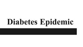 Diabetes Epidemic
 