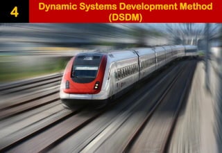Dynamic Systems Development Method (DSDM) 
4  