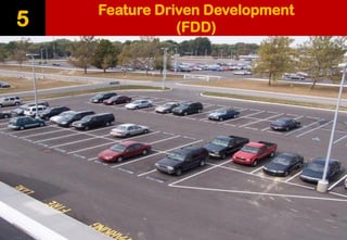 Feature Driven Development (FDD) 
5  