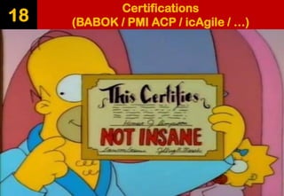 Certifications 
(BABOK / PMI ACP / icAgile/ …) 
18  