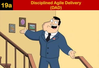 Disciplined Agile Delivery (DAD) 
19a  