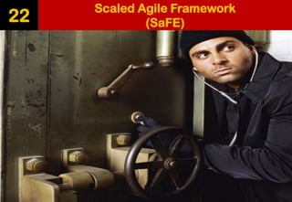 Scaled Agile Framework (SaFE) 
22  