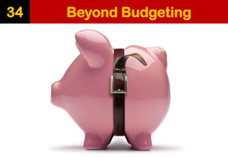 Beyond Budgeting 
34  