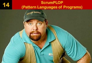 ScrumPLOP 
(Pattern Languages of Programs) 
14  