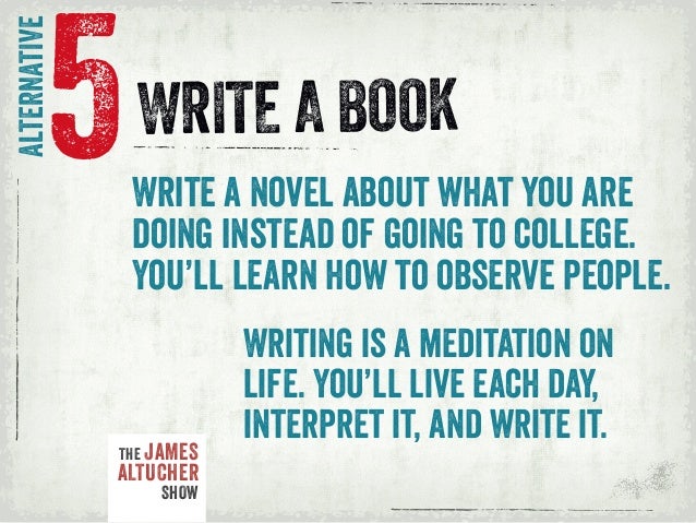 write a book james altucher 40 alternatives to college alternatives to going to college