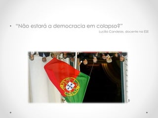 • “Não estará a democracia em colapso?”
Lucília Candeias, docente na ESE
 