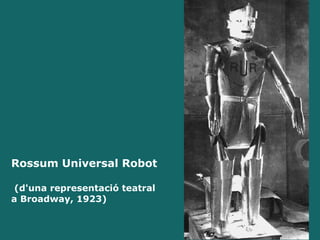 Rossum Universal Robot  (d'una representació teatral a Broadway, 1923) 