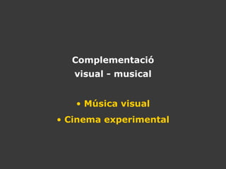 Complementació visual - musical Música visual Cinema experimental 