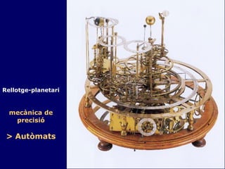Rellotge-planetari mecànica de precisió > Autòmats 