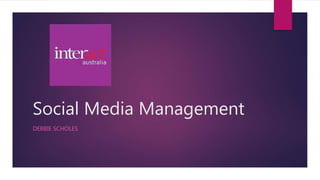 Social Media Management
DEBBIE SCHOLES
 