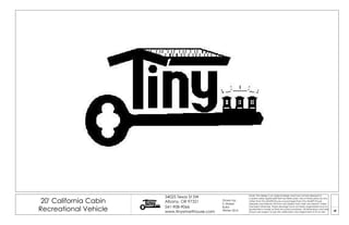 A
20' California Cabin
Recreational Vehicle
34025 Texas St SW
Albany, OR 97321
541-908-9066
www.tinysmarthouse.com
Note: This design is an original design and must not be released or
copied unless applicable fee has been paid. Use of these plans by any
other than Tiny SMART House or purchased from Tiny SMART House
releases and relieves TSH from any liability from their use thereof. Unless
stamped otherwise, these drawings have not been engineered and no
guarantee is made as their structural soundness. All dimensions and sizes
shown are subject to job site verification and adjustment to fit on site.
Drawn by:
S. Maisel
Build:
Winter 2016
 