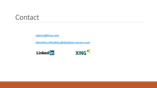 Contact
elgreco@linux.com
efstathios.efstathiou@database-servers.com
 