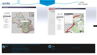Mission Process
créer
des usages
Développement
Création d’une application de cartographie.
A partir d’une carte en PDF, l’application génère une
cartographie type googleMap avec possibilité d’inclure
des sites remarquables et d’en saisir les caractéristiques
Les fonctionnalitées de zoom, recherche, navigation ont
étés développés à cet effet
Flash
Actionscript 2
XML
Commanditaire et développement back office(base de donnée) : Eolas | Client multiples (services managés) SaaS)
VISUALISER
4
SIG : Cartographie interactive
 