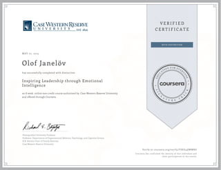MAY 07, 2015
Olof Janelöv
Inspiring Leadership through Emotional
Intelligence
an 8 week online non-credit course authorized by Case Western Reserve University
and offered through Coursera
has successfully completed with distinction
Distinguished University Professor
Professor, Departments of Organizational Behavior, Psychology, and Cognitive Science
H.R. Horvitz Chair of Family Business
Case Western Reserve University
Verify at coursera.org/verify/FDEZ4QWWRG
Coursera has confirmed the identity of this individual and
their participation in the course.
 