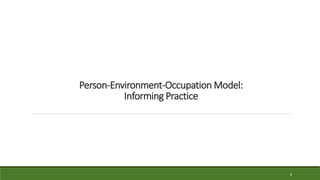 Person-Environment-Occupation Model:
Informing Practice
8
 