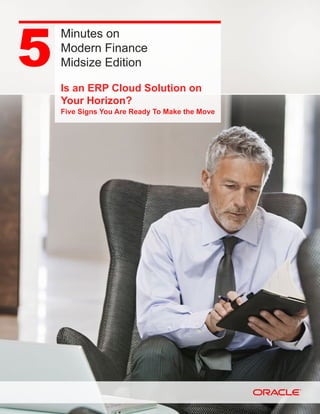 Minutes on
Modern Finance
Midsize Edition
Is an ERP Cloud Solution on
Your Horizon?
Five Signs You Are Ready To Make the Move
 