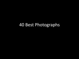 40 Best Photographs 
 