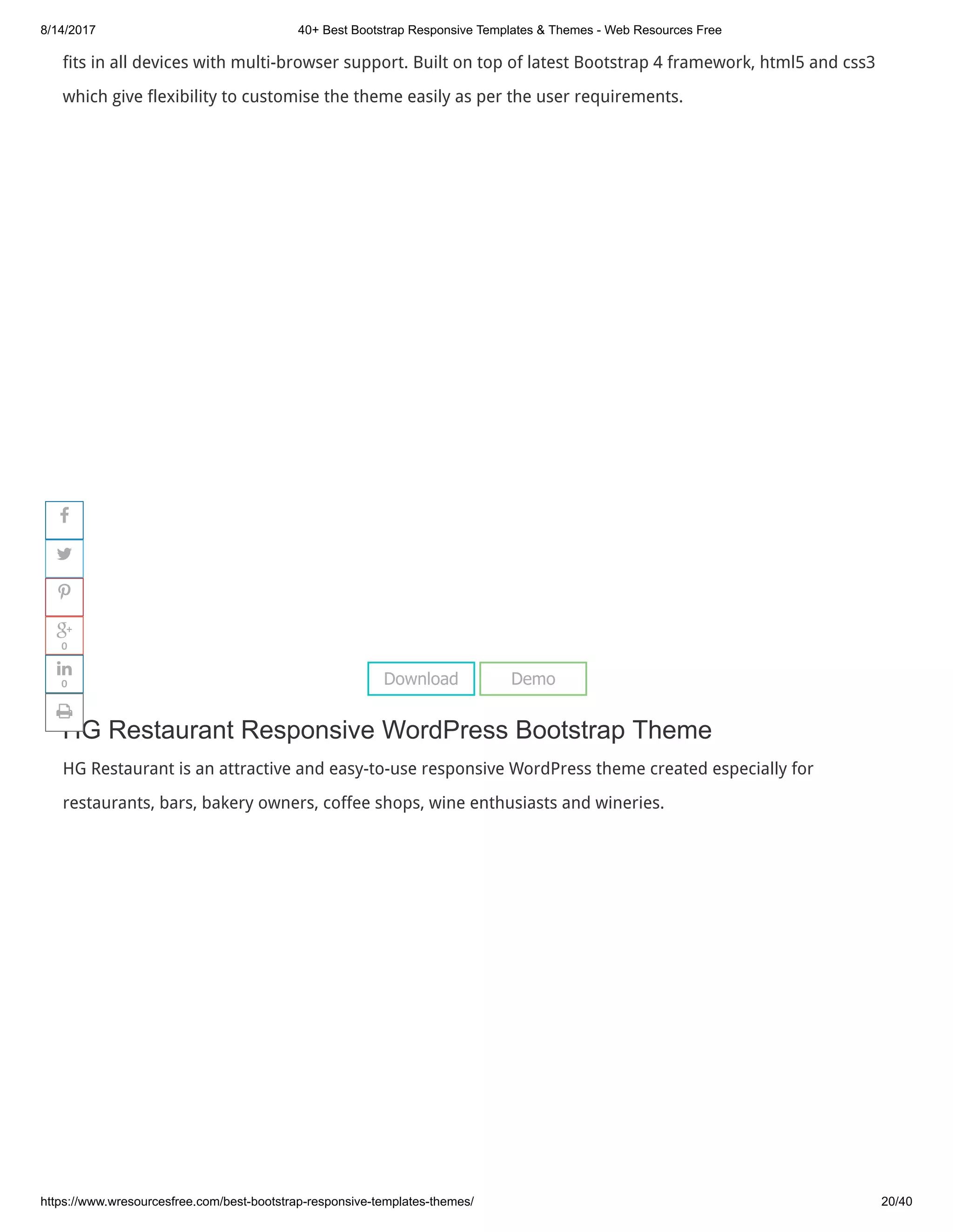 8/14/2017 40+ Best Bootstrap Responsive Templates & Themes - Web Resources Free
https://www.wresourcesfree.com/best-bootstrap-responsive-templates-themes/ 20/40
fits in all devices with multi-browser support. Built on top of latest Bootstrap 4 framework, html5 and css3
which give flexibility to customise the theme easily as per the user requirements.
 
HG Restaurant Responsive WordPress Bootstrap Theme
HG Restaurant is an attractive and easy-to-use responsive WordPress theme created especially for
restaurants, bars, bakery owners, coffee shops, wine enthusiasts and wineries.
Download Demo




0

0

 