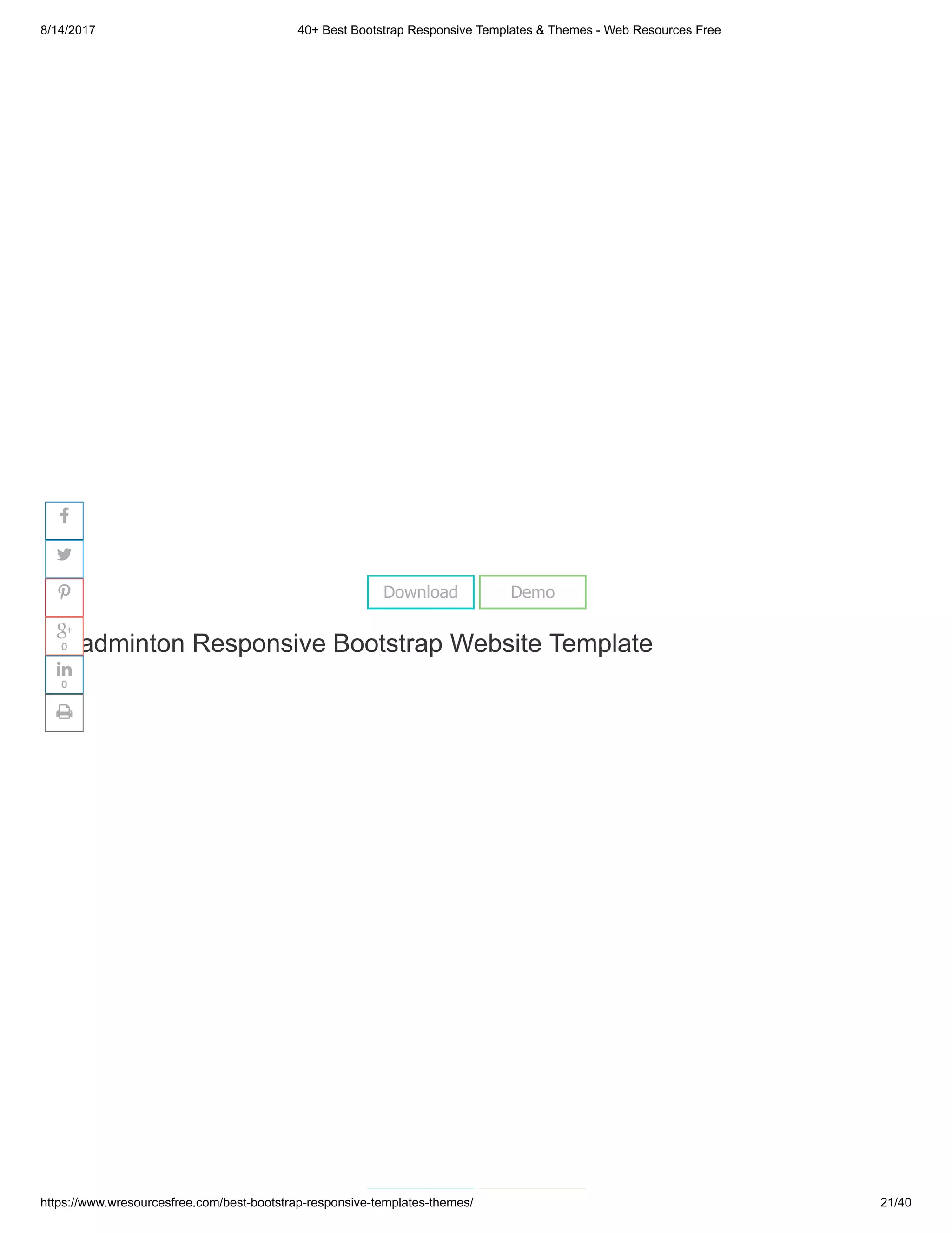 8/14/2017 40+ Best Bootstrap Responsive Templates & Themes - Web Resources Free
https://www.wresourcesfree.com/best-bootstrap-responsive-templates-themes/ 21/40
 
Badminton Responsive Bootstrap Website Template
Download Demo




0

0

 