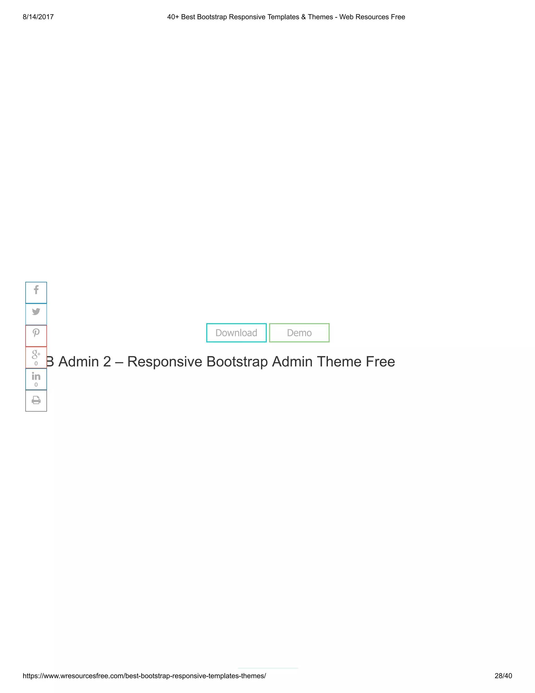 8/14/2017 40+ Best Bootstrap Responsive Templates & Themes - Web Resources Free
https://www.wresourcesfree.com/best-bootstrap-responsive-templates-themes/ 28/40
 
SB Admin 2 – Responsive Bootstrap Admin Theme Free
Download Demo




0

0

 