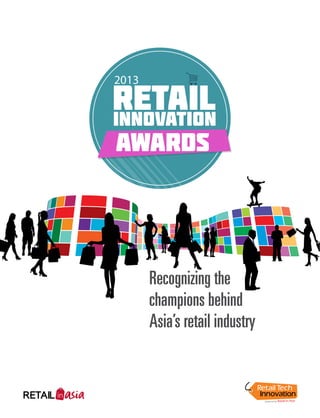 |2013RETAILINNOVATIONAWARDS
1
Recognizing the
champions behind
Asia’s retail industry
 