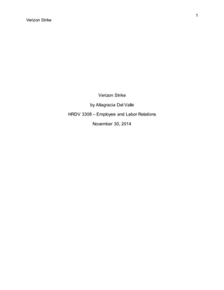 1
Verizon Strike
Verizon Strike
by Altagracia Del Valle
HRDV 3308 – Employee and Labor Relations
November 30, 2014
 