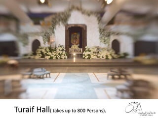 Turaif Hall( takes up to 800 Persons).
 