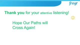 Thank you for your attentive listening!

Thank you for your attentive listening!
Hope Our Paths will
Cross Again!
 