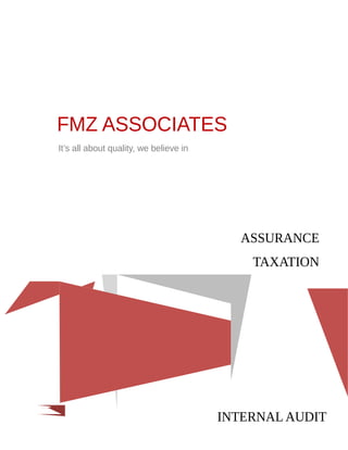 FMZ ASSOCIATES
It’s all about quality, we believe in
ASSURANCE
TAXATION
INTERNAL AUDIT
 