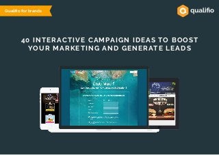 40 INTERACTIVE CAMPAIGN IDEAS TO BOOST
YOUR MARKETING AND GENERATE LEADS
Qualifio for brands
 