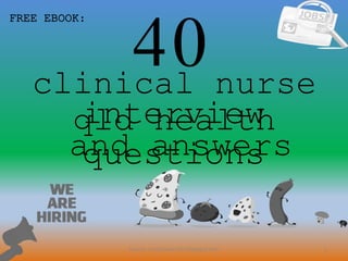 40
1
interview
questionsand answers
FREE EBOOK:
Source: nurseCareer247.blogspot.com
clinical nurse
qld health
 