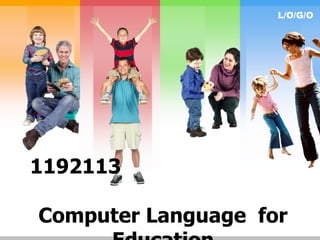 L/O/G/O




1192113

Computer Language for
 