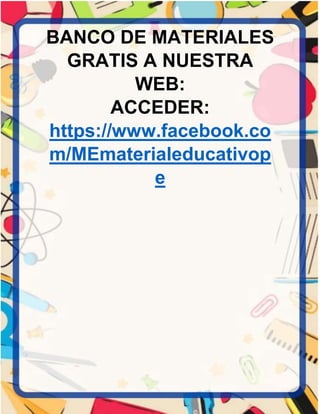 BANCO DE MATERIALES
GRATIS A NUESTRA
WEB:
ACCEDER:
https://www.facebook.co
m/MEmaterialeducativop
e
 