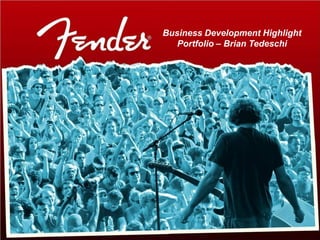 1
Business Development Highlight
Portfolio – Brian Tedeschi
 
