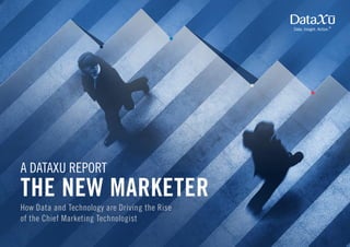 Data. Insight. Action.
®
A DATAXU REPORT
THE NEW MARKETER
How Data and Technology are Driving the Rise
of the Chief Marketing Technologist
 
