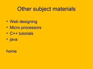 Other subject materials

•   Web designing
•   Micro processors
•   C++ tutorials
•   java

home
 