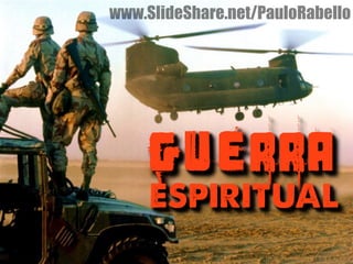 www.SlideShare.net/PauloRabello 
GUERRA 
ESPIRITUAL 
 