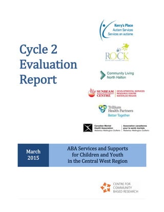 Cycle 2
Evaluation
Report
March
2015
ABA Services and Supports
for Children and Youth
in the Central West Region
 