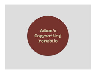 Adam’s
Copywriting
Portfolio
 