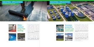 INDUSTRIAL APPLICATIONS
WATERPROOFING SOLUTIONS
Water-
resistant
linings that
last long.
We have partnered with industry leaders
to introduce a spectrum of consumer and
industrial waterproofing solutions that
completely repel water and heavy oils.
Spray application method combined with
consistent execution of waterproofing
systems prevent surface corrosion and
degradation. These trusted formulations
have been tested to AS/NZ4858:2004
‘Wet area membranes’. Essentially this
means that our high quality polyurethane
solutions are resistant to chemical attack,
fatigue fracture and water transmission.
Formulated to meet strict industry
standards, our waterproofing solutions
can be used on varied surfaces including
kitchens, swimming pools, freeway
tunnels, balconies, decks and basements.
INDUSTRIAL APPLICATIONS
WATER AND WASTE WATER
Corrosion
protection
for water and
waste water.
Wastewater treatment facilities, sewers, raw
water distribution, water treatment and storage
systems face the most extreme conditions in
the water industry. The right coating solutions
are critical to protect assets from severe service
environments and chemical attack. Our wide-
array of products provide maximum protection to
wood, concrete, metals, steel, geo-textile and
fiberglass substrates at minimum maintenance.
Our super hydrophobic solutions contain durable
elastomeric linings that ensure long-lasting
protection against abrasion, physical degradation
and chemicals including hydrogen sulfide, along
with leak and spill prevention. These 100%
solid, environmentally friendly, VOC free
polyurethane and polyurea coatings are
applied seamlessly and are fully-cured in just
24 hours of application.
 