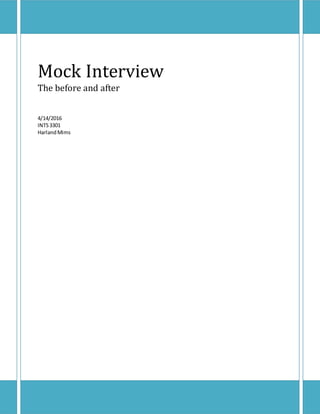 Mock Interview
The before and after
4/14/2016
INTS3301
HarlandMims
 