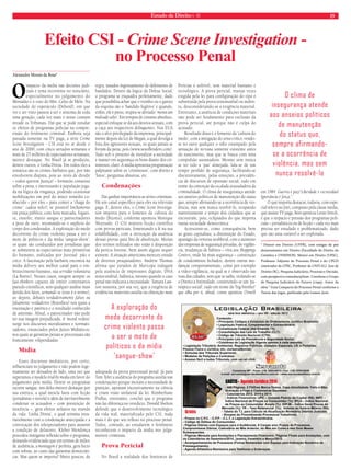 Estado de Direito n. 40 19 
Efeito CSI - Crime Scene Investigation - 
Alexandre Morais da Rosa* 
O impacto da mídia nas decisões judi-ciais 
é tema recorrente no noticiário, 
especialmente no julgamento do 
Mensalão e o voto do Min. Celso de Melo. Na 
sociedade do espetáculo (Debord), em que 
ver e ser visto passou a ser o sintoma de toda 
uma geração, cada vez mais o senso comum 
invade os Tribunais. Daí que se pode estudar 
os efeitos de programas policias na compre-ensão 
do fenômeno criminal. Embora seja 
passada somente na TV paga, a série Crime 
Scene Investigation - CSI está no ar desde o 
ano de 2000, com cinco seriados semanais e 
mais de 25 milhões de espectadores semanais, 
merece destaque. No Brasil já se produziu, 
dentre outros, o Linha Direta. Em todos eles a 
temática são os crimes bárbaros que, por não 
envolverem disputa, pois ao invés de dividir 
– todos querem Justiça! – formarão consenso 
sobre a pena, e interessarão à população joga-da 
na lógica da vingança, podendo ocasionar 
mobilizações em prol do único remédio co-nhecido 
– por eles – para conter a ‘chaga do 
crime’: cadeia neles!; se possível linchamento 
em praça pública, com hora marcada, foguei-ra, 
enxofre, muito sangue e patrocinadores 
a peso de ouro, retomando-se o suplício do 
corpo dos condenados. A exploração do medo 
decorrente do crime violento passa a ser o 
mote de políticos e da mídia ‘sangue-show’, 
os quais são conduzidos por jornalistas que 
se submetem às expectativas mais primitivas 
do humano, indicadas por Juvenal: pão e 
circo. A fascinação pela barbárie encontra na 
mídia delivery seu melhor canal para o em-brutecimento 
humano, sua servidão voluntária 
(La Boétie). Nesses casos, surgem sempre os 
fast-thinkers capazes de emitir comentários 
pseudo-científicos, sem qualquer análise mais 
detida dos fatos, armando-se (esse é o termo), 
ao depois, debates verdadeiramente falsos ou 
falsamente verdadeiros (Bourdieu) nos quais a 
encenação é patética e o resultado conhecido 
de antemão. Afinal, o patrocinador não pode 
ter sua imagem prejudicada. A ‘moral vedete’ 
surge nos discursos moralizantes e normati-zadores, 
enunciados pelos Juízes Midiáticos, 
nos quais as garantias penais e processuais são 
francamente vilipendiadas. 
Mídia 
Esses discursos midiáticos, por certo, 
influenciam no julgamento e não podem inge-nuamente 
ser deixados de lado, uma vez que 
superamos o modelo trial by media em favor do 
julgamento pela mídia. Dentre os programas 
escorre sangue, um deles merece destaque por 
sua estética, a qual mescla fatos com ficção 
(jornalismo + novela) e além de inevitavelmente 
condenar os acusados – com presunção de 
inocência –, gera efeitos nefastos no mundo 
da vida: ‘Linha Direta’, o qual termina inva-riavelmente 
com a condenação antecipada e a 
convocação dos telespectadores para assumir 
a condição de delatores. Kleber Mendonça 
procedeu instigante reflexão sobre o programa, 
deixando evidenciado que em termos de índice 
de audiência, a montagem é perfeita, gera lucro 
com sobras, ao custo das garantias democráti-cas. 
Mas quem se importa? Muito poucos, de 
regra, taxados ingenuamente de defensores de 
bandidos. Dentro da lógica da Defesa Social, 
o programa se enquadra perfeitamente, dado 
que possibilita achar que o vizinho ou o garoto 
da esquina são o ‘bandido fugitivo’ e quando, 
enfim, ele é preso, respira-se aliviado: ‘menos um 
malvado solto’. Em tempos de cinismo absoluto, 
especial enfoque se dá aos desvios sexuais, com 
a caça aos respectivos delinquentes. Nos EUA 
são o alvo privilegiado da imprensa, principal-mente 
depois da Lei de Megan, a qual divulga a 
lista dos agressores sexuais, os quais jamais se 
livram da pena, pois (www.sexoffenders.com). 
Tudo sob o pretexto de moralizar a sociedade 
e manter em segurança os bons diante dos cri-minosos, 
claro. A mídia apresenta programação 
palpitante sobre os ‘criminosos’, com direito a 
‘fotos’, perguntas abusivas, etc. 
Condenações 
Daí ganhar importância as séries criminais. 
Há um canal específico para eles na televisão 
paga. E, dentre eles, o Crime Scene Investiga-tion 
importa para o fomento da cultura do 
medo (Bizotto), conforme apontou Monique 
Woytuski. O CSI mistura ficção científica 
com provas periciais, fomentando a fé na sua 
infalibilidade, com a invocação da ausência 
dessas provas para fins de absolvição. Muitas 
dos termos utilizados não estão à disposição 
da perícia forense, bem assim alguns sequer 
existem. A situação americana mereceu estudo 
de diversos pesquisadores. Andrew Thomas 
afirma que jurados de Maricopa indagam 
pela ausência de impressões digitais, DNA 
mitocondrial, balística, mesmo quando o caso 
penal não indicava a necessidade. Tamara Law-son 
sustenta, por sua vez, que a exigência de 
evidências materiais auxilia na obtenção mais 
adequada da prova processual penal. Já para 
Tom Tyler a audiência do programa auxilia nas 
condenações porque incitam a necessidade de 
punição, apostam excessivamente na ciência 
e criam visão unilateral da lei. Kimberliane 
Podlas, entretanto, conclui que o programa 
não faz diferença no veredicto. Donald Shelton 
defende que o desenvolvimento tecnológico 
da vida real, materializado pelo CSI, nada 
mais é do que seu reflexo no processo penal. 
Todos, contudo, ao estudarem o fenômeno 
reconhecem o impacto da mídia nos julga-mentos 
criminais. 
Prova Pericial 
No Brasil a realidade dos Institutos de 
Perícias é sofrível, sem material humano e 
tecnológico. A prova pericial, muitas vezes 
exigida pela lei para configuração do tipo é 
substituída pela prova testemunhal ou indire-ta, 
desconsiderando-se a exigência material. 
Entretanto, a ausência de condições materiais 
não pode ser fundamento para exclusão da 
prova pericial, até porque não é culpa do 
acusado. 
Resultado disso é o fomento da ‘cultura do 
medo’, com a mitigação do senso crítico, vendo-se 
no outro qualquer o ódio estampado pela 
sensação de nirvana somente existente antes 
do nascimento, mas que se busca com uma 
compulsão assustadora. Mesmo sem nunca 
se ter tido a ‘paz’ almejada, fala-se de um 
tempo perdido de segurança, facilitando-se 
discursivamente, pelas emoções, a prevalên-cia 
de discursos de opressão social, tudo em 
nome da contenção da escalada avassaladora da 
criminalidade. O clima de insegurança atende 
aos anseios políticos de manutenção do status 
quo, sempre afirmando-se a ocorrência de vio-lência, 
mas sem nunca resolvê-lo, ocupando 
matreiramente o tempo dos cidadãos que se 
encontram, pois, eclipsados do que importa 
numa sociedade democrática: 
Acrescente-se, como consequência, bem 
ao gosto capitalista, a diminuição do Estado, 
apanágio da vertente neoliberal, com o aumento 
das empresas de segurança privadas, de vigilân-cia, 
mudanças de hábitos – viva aos Shoppings 
Centers, onde há mais segurança – construção 
de condomínios fechados, dentre outras mu-danças 
comportamentais, como por exemplo 
a vídeo-vigilância, na qual se é observado nas 
ruas das cidades, sem que se saiba, violando-se 
o Direito à Intimidade, construindo-se um ‘pa-nóptico 
social’, tudo em nome do ‘big-brother’ 
que olha por ti, afinal, como apontou Orwell 
em 1984: Guerra é paz/ Liberdade é escravidão/ 
Ignorância é força.” 
O que importa destacar, todavia, com espe-cial 
relevo no Júri, composto pela classe média, 
que assiste TV paga, bem apontou Lenio Streck, 
é que o impacto e pressão dos programas poli-ciais 
– jornalísticos ou de ficção – cada vez mais 
precisa ser estudado e problematizado, dado 
que são uma variável a ser explorada. 
* Doutor em Direito (UFPR), com estágio de pós 
doutoramento em Direito (Faculdade de Direito de 
Coimbra e UNISINOS). Mestre em Direito (UFSC). 
Professor Adjunto de Processo Penal e do CPGD 
(mestrado) da UFSC. Professor da UNIVALI. Juiz de 
Direito (SC). Pesquisa Judiciário, Processo e Decisão, 
com perspectiva transdisciplinar. Coordena o Grupo 
de Pesquisa Judiciário do Futuro (cnpq). Autor da 
obra “ Guia Compacto do Processo Penal conforme a 
Teoria dos Jogos, publicado pela Lumen Juris. 
no Processo Penal 
O clima de 
insegurança atende 
aos anseios políticos 
de manutenção 
do status quo, 
sempre afirmando-se 
a ocorrência de 
violência, mas sem 
nunca resolvê-lo 
A exploração do 
medo decorrente do 
crime violento passa 
a ser o mote de 
políticos e da mídia 
‘sangue-show’ 
 
