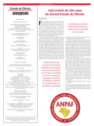 2 Estado de Direito n. 40 
Estado de Direito 
*Os artigos publicados são de responsabilidade dos autores e não refle-tem 
necessariamente a opinião desse Jornal. Os autores são os únicos 
responsáveis pela original criação literária. 
Aniversário de oito anos 
do Jornal Estado de Direito 
Carmela Grüne* ISSN 2236-2584 
Edição 40 • VIII • Ano 2013 
Estado de Direito Comunicação Social Ltda. 
CNPJ 08.583.884/0001-66 
Porto Alegre - RS - Brasil 
Rua Conselheiro Xavier da Costa, 3004 
CEP: 91760-030 - fone: (51) 3246.0242 e 3246.3477 
skype: estadodedireito 
e-mail: contato@estadodedireito.com.br 
site: www.estadodedireito.com.br 
Diretora Presidente 
Carmela Grüne 
Jornalista Responsável 
Cármen Salete Souza MTb 15.028 
Consultoria Jurídica 
Renato de Oliveira Grüne OAB/RS 62.234 
Anúncios 
teleanuncios (51) 3246.0242 (51) 9913-1398 
comercial@estadodedireito.com.br 
Organização de Eventos 
(51) 9913-1398 
contato@estadodedireito.com.br 
Diagramação 
Jornal Estado de Direito 
Tiragem: 50.000 exemplares 
Pontos de Distribuição em 20 Estados brasileiros 
Acesse http://www.estadodedireito.com.br/distribuicao 
Porto Alegre 
1001 Produtos e Serviços de Informática: Rua São Luís, 316 
Rédito Perícias: Rua dos Andradas, 1270, sala 21 
Livraria Saraiva 
Porto Alegre 
Rua dos Andradas, 1276 - Centro 
Av. Praia de Belas, 1181 - 2º Piso - Loja 05 
Rua Olavo Barreto, 36 - 3º Piso - Loja 318 e 319 
Av. João Wallig, 1800 - 2º Piso - Loja 2249 
Av. Diário de Notícias, 300 - loja 1022 
Caxias do Sul: Rodovia RSC, 453 - Km 3,5 - nº 2780 - Térreo 
Curitiba: Av. Candido de Abreu, 127 - Centro 
Florianópolis: Rua Bocaiuva, 2468 - Piso Sambaqui L1 Suc 146, 147 e 148 
Acesse www.livrariasaraiva.com.br 
confira os demais endereços das lojas em que você poderá encontrar o 
Jornal Estado de Direito. 
Livraria Revista dos Tribunais 
Acesse o site www.rt.com.br 
confira os endereços lojas da Editora RT em que o 
Jornal Estado de Direito é distribuído gratuitamente. 
Associação Nacional dos Procuradores Federais 
http://www.anpaf.org.br 
Associação Cultural Reggae RS - ACRER 
PAÍSES 
Através de Organismos Internacionais, professores e colaboradores 
o Jornal Estado de Direito chega a Portugal, Itália, México, 
Venezuela, Alemanha, Argentina, Ucrânia e Uruguai 
São mais de 400 pontos de distribuição. 
Contate-nos, distribua conhecimento e seja um transformador 
da realidade social! 
Fazer um balanço dos oito anos de trajetória em 
poucas palavras seria impossível, mas preten-do 
representar neste espaço o sentimento que 
move o Jornal Estado de Direito: justiça. Palavra que 
ouvimos, por contextos diferentes, nos tribunais, 
nas ruas, nos presídios, nos abrigos, nas escolas, em 
casa. Vivenciada na reparação, no controle, no com-bate 
à violência, no reconhecimento, na liberdade, na 
igualdade. Com o objetivo de garantir a promoção e a 
efetivação dos direitos fundamentais seja por políticas 
públicas ou pela judicialização da vida. 
Para colaborar no despertar do sentimento consti-tucional 
da sociedade e assim, estimular de forma mais 
ampla o acesso à justiça, em 15 de novembro de 2005, 
lançamos a primeira edição do Jornal Estado de Direito. 
De lá pra cá, realizamos diversas ações práticas e reflexi-vas, 
como os projetos Desmitificando o Direito, Direito 
no Cárcere, Samba no Pé & Direito na Cabeça, Ciclo 
de Estudos Jurídicos Estado de Direito, Café com Jus-tiça, 
Papo Jurídico, Encontro Internacional de Direitos 
Intelectuais, Ciclo de Estudos Direito no Cárcere, Ciclo 
de Estudos Neurociências, Direito e Arte, entre outros. 
Todos eles, incentivando a sensibilização dos sentidos 
ao direito, para que o nosso cérebro, como ministra 
professor António Damásio, “seja capaz de representar 
aquilo que se passa no corpo e fora dele de uma forma 
detalhada através da consciência básica”. Haja vista 
que a deliberação no Estado Democrático de Direito é 
fundamental na expressão cívica do povo. 
A fim de evitar a manipulação da justiça por interes-ses 
particulares, facilitando a exclusão social no processo 
de indução de preferências, precisamos potencializar 
ainda mais os projetos sociais existentes, pois são como 
diria o juiz Sidinei Brzuska, “um germe do bem que 
precisa ser espalhado”. Temos sim, dentro de nós um 
sentimento de missão cumprida, de satisfação em poder 
colaborar no desenvolvimento da consciência crítica 
daqueles sensibilizados por nossas ações, mas também, 
temos consciência dos inúmeros desafios que precisam 
ser ultrapassados para atingir um público ainda maior. 
Através de editais, patrocínios, doações, conseguiremos 
fomentar mais capital humano e social. 
Valorizamos todas as pessoas e instituições que 
estão conosco, acompanhando cada vitória. Em 2013, 
por exemplo, tivemos espaços em jornais, rádios, pro-gramas 
de televisão nacional, conquistamos o segundo 
lugar, no Prêmio Juíza Patrícia Acioli de Direitos Hu-manos, 
com o projeto Direito no Cárcere, no Rio de 
Janeiro. Estamos entre os finalistas do Prêmio Direitos 
Humanos do Governo do Estado do Rio Grande do 
Sul, na categoria divulgação dos Direitos Humanos. 
Enfim, alguns reconhecimentos importantes que 
fortalecem a necessidade de ampliar essas iniciativas 
para que mais pessoas apreendam o conhecimento 
jurídico como instrumento capaz de colaborar nas 
nossas decisões, na mudança de comportamento, 
gerando alteridade, protagonismo, inclusão e respeito 
à diversidade. 
Vivendo cada dia intensamente, deixo um abraço 
a cada leitor! 
* Diretora Presidente do Jornal Estado de Direito. Autora dos 
livros “Participação Cidadã na Gestão Pública” e “Samba no 
Pé & Direito na Cabeça” (obra coletiva), ambos publicados 
pela Saraiva. 
Justiça. Palavra que 
ouvimos, por contextos 
diferentes, nos tribunais, 
nas ruas, nos presídios, 
nos abrigos, nas escolas, 
em casa. Vivenciada na 
reparação, no controle, 
no combate à violência, 
no reconhecimento, na 
liberdade, na igualdade 
A deliberação no Estado 
Democrático de Direito é 
fundamental na expressão 
cívica do povo 
 