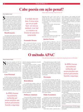 26 Estado de Direito n. 40 
Elizana Prodorutti Muhle* 
No dia 13 de setembro de 2013, foi 
constituída juridicamente a primeira 
APAC (Associação de Proteção e As-sistência 
ao Condenado) do Estado do RS, que 
será construída na cidade de Canoas. Apesar 
de ser a primeira no Estado, já existem outras 
147 espalhadas pelo Brasil com uma história 
de sucesso da recuperação prisional de mais 
de 40 anos. 
Casa Prisional 
As APACs ficaram nacionalmente conheci-das 
por serem presídios sem nenhum policia-mento 
fazendo a segurança. E mesmo sendo os 
próprios presos que fazem a segurança da casa 
prisional, consegue-se ter uma taxa de evasão 
menor que os presídios estatais (mesmo aqueles 
que têm um grande aparato de segurança). 
Este modelo foi idealizado pelo advogado 
Mário Ottoboni no interior de SP na década de 
70. No formato atual a casa prisional é mantida 
e administrada pela sociedade civil, por inter-médio 
de voluntários, juntamente com auxílio 
financeiro do Estado. 
O principal objetivo da APAC é “recupe-rar 
o homem”, para este possa reintegrar-se 
à sociedade como cidadão produtivo.Desta-cam- 
se como diferenciais do atual sistema 
prisional:baixo custo de construção da casa 
prisional e manutenção do preso;incentivo a 
participação da família no processo de recupe-ração; 
a prisão é mantida por voluntários e não 
por funcionários públicos; ausência de armas e 
drogas; trabalho e estudo obrigatórios, índice 
de evasão inferior a 10% e o tratamento digno 
e humano dado aos presos. 
Reincidência 
E o resultado desse trabalho se reflete um 
percentual de reincidência criminal que é infe-rior 
a 10%, questionando o amargo percentual 
de 75% dos presídios tradicionais. Além disso, 
os delitos cometidos pelos reincidentes tendem 
a serem menos gravosos, ao contrário do que 
ocorre com os presos reincidentes sistema 
carcerário tradicional. 
Políticas criminais 
O sucesso da APAC é atribuído a aplicação 
dos 12 passos do método que são: o recupe-rado 
ajudando o recuperando, participação da 
comunidade, trabalho obrigatório, assistência 
jurídica gratuita, religiosidade, voluntariado, 
valorização humana, a família, assistência à 
saúde,mérito, estrutura física que é denomi-nada 
Centro de Reintegração Social, e Jornada 
de Libertação que é uma modalidade de retiro 
espiritual. 
O Procurador de Justiça em MG e Coorde-nador 
do Centro de Apoio das Promotorias e 
Entidades de Interesse Social,Tomáz de Aquino 
Resende destaca a enorme importância eco-nômica, 
social e politica das APACs, pois esse 
modelo prisional opera com no mínimo três 
vezes menos recursos financeiros, 99% menos 
pessoal do serviço público, atendendo a mes-ma 
demanda de condenados e com resultados 
em média 60 vezes melhor do que o sistema 
convencional. 
Prevenção 
O sucesso dos resultados da APAC de-ve- 
se ao total fracasso do Estado na função 
de executor da punição penal, mostrando 
uma incapacidade absoluta das instituições 
responsáveis pelo cumprimento da pena em 
desempenharem essa função minimamente. 
O discurso oficial que historicamente atribui 
à pena privativa de liberdade as funções de 
retribuição, prevenção e ressocialização não 
passam de retórica, e tornou-se incompatível 
com a atual realidade. 
Poder Econômico 
As políticas criminais demonstram uma 
preocupação muito maior com a manutenção 
de classes sociais, e que seus atores não ultra-passem 
o limite de cada uma delas, do que com 
a diminuição da criminalidade propriamente 
dita. O ponto de partida das políticas criminais 
é o poder econômico, o que evidencia uma 
grave crise de legitimidade do órgão estatal 
punitivo. 
Diante desse cenário, a parceria entre o 
Estado e sociedade civil é, sem dúvida, a me-lhor 
alternativa para o cumprimento da pena 
privativa de liberdade que temos hoje, e que 
tivemos em todos os tempos, pois consegue 
com baixo custo e tratamento humano, o 
cumprimento da função ressocializadora da 
pena, devolvendo à sociedade não mais um 
ex-detento estigmatizado, mas um homem 
com possibilidade de ter um futuro sem ser 
atrás das grades. 
Com a implantação do método APAC 
todos ganham: a sociedade terá uma redução 
nos índices de criminalidade; o homem será 
tratado com respeito e dignidade em quanto 
cumpre sua pena privativa de liberdade, com 
a real possibilidade de (re)inserção social após 
a libertação; e o Estado diminuirá os custos 
relativos a manutenção e construção de casas 
prisionais. 
* Mestre em Ciências Criminais – PUC/RS. Advogada, 
docente e membro da Diretoria Executiva da APAC 
de Canoas/RS. 
O método APAC 
Uma alternativa humana no cumprimento da pena privativa de liberdade 
As APACs ficaram 
nacionalmente 
conhecidas por 
serem presídios sem 
nenhum policiamento 
fazendo a segurança 
As APACs ficaram 
nacionalmente 
conhecidas por 
serem presídios sem 
nenhum policiamento 
fazendo a segurança 
Sem entrar nas demais questões de for-ma, 
muito menos nas questões de fundo 
da ação penal do título, muitas delas a 
me causar arrepios antijurídicos, confesso 
que na ocasião em que o ministro Celso de 
Mello lia o seu voto de minerva quanto ao 
cabimento dos embargos infringentes na ação 
penal 470, vulgar e “atecnicamente” denomi-nada 
de “mensalão”, chamou-me a atenção o 
trecho introdutório (e que agora me relembra 
o Boletim de jurisprudência do IBCCRIM n. 
252) que dizia: 
Manifestações 
“Nos últimos meses, todos nós convivemos 
com a manifestação de opiniões as mais diversas 
acerca da decisão que devemos tomar hoje. 
Vieram pela imprensa, pelas revistas e sítios es-pecializados, 
em pareceres jurídicos, discursos 
políticos. Na rua e em casa, de amigos e de des-conhecidos, 
todos escutamos variados pontos 
de vista, muitas vezes enunciados como uma 
verdade revelada. É maravilhoso viver em uma 
sociedade livre e aberta. Pessoalmente, ouvi a 
todos com respeito e consideração, porque acho 
que é assim que a vida deve ser vivida. 
Fernando Pessoa 
Mas o momento de decisão é um mo-mento 
solitário. A nós cabe, no meio da 
turbulência das paixões, encontrar o ponto 
de equilíbrio. A única paixão legítima aqui é 
pelo que é certo e justo. O problema é que 
na vida, por vezes, há mais de um ponto de 
observação sobre o que é certo e justo. A 
verdade não tem dono. A única coisa que 
um juiz pode fazer; em meio ao vendaval, é 
ser leal a si mesmo e ao Direito tal como ele 
o compreende. À sua consciência. Está em 
Fernando Pessoa: 
Nunca a alheia vontade, inda que grata, 
Cumpras por própria. 
Manda no que fazes, 
Nem de ti mesmo servo. 
Ninguém te dá quem és. 
Nada te mude. 
Teu íntimo destino involuntário 
Cumpre alto. 
Sê teu te filho. 
Com o respeito próprio por todas as opi-niões 
diferentes, esse é o meu voto.” 
Justiça Serena 
E foi também no Boletim n. 252, do 
IBCCRIM, que o advogado Leonardo Isaac 
Yarochewsky sintetizou de modo preciso a 
relevância do voto do ministro Celso de Mello 
para a causa da democracia quando afirmou 
que “a resposta do poder público ao fenômeno 
do crime não pode se manifestar de modo 
cego e instintivo, como, também, não pode 
ser movida por paixões exacerbadas das mul-tidões. 
A resposta ao crime deve ser dada por 
uma justiça serena, independente, imparcial, 
racional e, sobretudo, humana, que admite 
sua falibilidade”. 
Concluo afirmando que o voto do mi-nistro 
Celso de Mello fez-me acreditar que 
encontram-se entrelaçadas em enredo trágico 
a poesia, intensa expressão humana e dema-siado 
humana e ação penal que traz pena 
(em sentido amplo) a figurar como detestável 
solução da qual a sociedade parece não poder 
abrir mão, na ótica de Foucault. 
Parabenizo, por fim, o Jornal Estado de 
Direito, na pessoa incansável da Carmela, por 
mais um ano de luta árdua e engajada em prol 
de uma sociedade mais poética. 
* Advogado, procurador do Estado da Bahia, mestre 
em Direito (UFBA), especialista em Direito Penal 
e Processual Penal (IDP), membro da Comissão de 
Ciências Criminais e Segurança Pública da OAB/ 
DF, ex-membro da Comissão Nacional de Acesso 
à Justiça do Conselho Federal da OAB, membro 
efetivo do IADF e sócio do IBCCrim, ex-procurador 
federal. 
Bruno Espiñeira Lemos* 
Cabe poesia em ação penal? 
Síntese Poética da Ação Penal 470 do STF 
A verdade não tem 
dono. A única coisa 
que um juiz pode 
fazer; em meio ao 
vendaval, é ser leal 
a si mesmo e ao 
Direito tal como ele o 
compreende 
 
