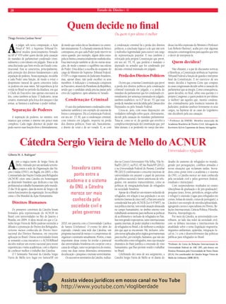 28 Estado de Direito n. 40 
Thiago Ferreira Cardoso Neves* 
Ao julgar, sob nova composição, a Ação 
Penal nº 565, o Supremo Tribunal Fe-deral 
mudou posicionamento firmado 
na AP nº 470 sobre quem decide pela cassação 
do mandato de parlamentar condenado crimi-nalmente 
e com trânsito em julgado. Trata-se de 
uma discussão que bem revela um Estado cons-titucional. 
Este se caracteriza, principalmente, 
pela proteção dos direitos fundamentais e pela 
separação de poderes. Nessa separação, incumbe 
a cada Poder uma função, de modo a evitar o 
despotismo natural de quem concentra todos 
os poderes em suas mãos. Tal experiência já foi 
vivida no Brasil no período da ditadura, em que 
o Chefe do Executivo não apenas executava as 
leis, como também as fazia. O Judiciário, nesse 
cenário, manietado pela força dos tanques e das 
armas, se limitava a reafirmar o poder militar. 
Separação de Poderes 
A separação de poderes, no entanto, tem 
nuances que tornam o sistema um pouco mais 
complexo. Cada órgão detentor de poder não 
pode exercer suas funções livre e ilimitadamente, 
de modo que todos eles se fiscalizam e se contro-lam 
mutuamente. É o chamado sistema de freios e 
contrapesos, em que cada Poder pode intervir no 
outro quando, por exemplo, algum deles extra-pola 
os limites constitucionalmente estabelecidos. 
Essa intervenção também se dá em outras situa-ções, 
de modo a manter o equilíbrio nas esferas 
do Poder. Uma delas é a escolha do ocupante do 
cargo de Ministro do Supremo Tribunal Federal. 
O STF é o órgão máximo do Judiciário brasileiro, 
mas, apesar disso, não pode escolher os seus 
membros. A indicação e a nomeação competem 
ao Executivo, através do Presidente da República, 
sendo que o candidato ainda precisa passar pelo 
crivo do Legislativo, após sabatina no Senado. 
Condenação Criminal 
O caso dos parlamentares condenados crimi-nalmente 
também é um exemplo do sistema de 
freios e contrapesos. Diz a Constituição Federal, 
em seu art. 15, III, que a condenação criminal, 
com trânsito em julgado, importa na perda 
dos direitos políticos. Estes são, basicamente, 
o direito de votar e de ser votado. E, se com 
a condenação criminal há a perda dos direitos 
políticos, a conclusão lógica é a de que não tem 
o indivíduo legitimidade para exercer um cargo 
de representação popular. E isso também é 
reforçado pela própria Constituição que prevê, 
em seu art. 55, VI, que perderá o mandato o 
deputado ou senador que for condenado por 
decisão criminal transitada em julgado. 
Perda dos Direitos Políticos 
Ocorre que, a mesma Constituição que prevê 
a perda dos direitos políticos pela condenação 
criminal transitada em julgado, e a perda do 
mandato do parlamentar que for condenado cri-minalmente 
por sentença transitada em julgado, 
também estabelece, no § 2º do art. 55, que essa 
perda de mandato será decidida pela Câmara dos 
Deputados ou pelo Senado Federal. 
Criou-se, pois, com essas disposições um 
verdadeiro imbróglio sobre quem, efetivamente, 
decide pela cassação do mandato parlamentar. 
Trata-se, como se vê, de questão que envolve a 
complexa interpretação da Constituição que, por 
falar demais, e se perdendo no varejo das miu-dezas 
(na feliz expressão do Ministro e Professor 
Luís Roberto Barroso), acaba por criar algumas 
situações constrangedoras para aqueles que têm 
o dever de interpretá-la. 
Quem decidirá? 
Não obstante, e a par de discussões teóricas 
e filosóficas, a Constituição atribuiu ao Supremo 
Tribunal Federal a função de guarda e intérprete 
final da Constituição. E no exercício de seu 
mister, decidiu a Suprema Corte que compete 
às casas congressuais decidir sobre a cassação do 
parlamentar que as integra. Como consequência, 
quem decidirá, no final, sobre essa questão é o 
próprio Congresso, e quem poderá rir por último 
(e melhor) são aqueles que, mesmo condena-dos 
criminalmente pela instância máxima do 
Judiciário, poderão usufruir livremente os seus 
cargos, na hipótese de as casas do Legislativo 
não decidirem pela sua cassação. 
* Professor da EMERJ. Membro associado da 
Academia Brasileira de Direito Civil. Advogado do 
Escritório Sylvio Capanema de Souza Advogados. 
Quem decide no final 
Ou quem ri por último ri melhor 
Cátedra Sergio Vieira de Mello do ACNUR 
Após a trágica morte de Sergio Vieira de 
Mello, vitimado por um atentado terroris-ta 
contra a sede da Organização das Na-ções 
Unidas (ONU), em Bagdá, em 2003, o Alto 
Comissariado das Nações Unidas para Refugiados 
(ACNUR) criou uma Cátedra em homenagem 
ao destemido brasileiro que dedicara a sua vida 
profissional ao trabalho humanitário pelo mundo. 
O dia 19 de agosto, data da morte de Sergio e de 
outros funcionários da organização, foi escolhido 
como o Dia Mundial da Ação Humanitária. 
Direitos Humanos 
Os primeiros convênios da Cátedra foram 
firmados pela representação do ACNUR no 
Brasil com universidades no Rio de Janeiro e 
Brasília, em 2004. A ideia inicial era que a Cá-tedra 
Sergio Vieira de Mello pudesse estimular a 
difusão e a promoção do Direito dos Refugiados, 
vertente menos conhecida do Direito Inter-nacional 
dos Direitos Humanos, em crescente 
aplicação no Brasil. Outras universidades foram 
se somando a essa iniciativa e o ACNUR/Brasil 
decidiu realizar um evento nacional para reunir 
experiências e visões acadêmicas, com o objetivo 
de conhecer melhor o trabalho das Cátedras. 
O I Seminário Nacional da Cátedra Sergio 
Vieira de Mello teve lugar em Santos/SP, em 
2010, em parceria com a Universidade Católica 
de Santos (UniSantos). O evento foi além do 
esperado, criando uma rede das Cátedras, um 
programa nacional de metas e o compromisso de 
organizar o seminário anualmente. Porém, o mais 
importante desse evento foi revelar o potencial 
das universidades brasileiras em cooperar com a 
causa do refúgio, tanto na perspectiva do ensino, 
como nas duas outras dimensões estruturantes 
da educação – pesquisa e extensão universitárias. 
Os sucessivos seminários da Cátedra, realiza-dos 
no Centro Universitário Vila Velha, Vila Ve-lha/ 
ES (2011), na PUC-SP, São Paulo/SP (2012), 
e na Universidade Federal do Paraná, Curitiba/ 
PR (2013) confirmaram o crescente interesse de 
universidades em assumir o papel de parceiras 
da política nacional e latino-americana de refu-giados, 
em assuntos transcendentes, como as 
políticas de integração/inclusão de refugiados 
na sociedade brasileira. 
Apesar de o Brasil ter um número reduzido de 
refugiados, em relação à sua população e ao seu 
território (menos de cinco mil), o País tem uma lei 
considerada boa pelo ACNUR (Lei 9.474/97); na 
sua política externa, vem tendo atuação destacada 
no campo humanitário; no âmbito interno vem 
trabalhando seriamente para melhorar as políticas 
de acolhimento e inclusão de refugiados no País. 
Isso tem gerado expectativas, tanto internacionais 
quanto internas, de poder ampliar o recebimento 
de refugiados no Brasil, e de melhorar a condição 
dos que aqui se encontram. Há, inclusive, solu-ções 
novas aplicadas pelos órgãos governamentais 
para receber, por exemplo, haitianos, que não são 
reconhecidos como refugiados, mas cuja situação 
dramática do Haiti justifica a concessão de visto 
humanitário, que lhes permite residir e trabalhar 
no Brasil. 
Celebrando dez anos de seu surgimento, a 
Cátedra Sergio Vieira de Mello se vê diante do 
desafio do aumento de refugiados no mundo, 
gerado por perseguições, conflitos armados e 
novas situações que reclamam saídas. Inova-dora 
como ponte entre a academia e o sistema 
da ONU, a Cátedra merece ser mais conhecida 
pela sociedade civil e pelos governos (federal, 
estaduais e municipais). 
Com surpreendentes resultados no ensino 
(disciplinas de graduação e de pós-graduação), 
pesquisa (teses, livros, periódicos, artigos sobre 
o refugio) e extensão (vagas para refugiados em 
cursos, bolsas de estudo, cursos de português), a 
Cátedra é um exemplo de interdisciplinaridade, 
agregando cursos e especialistas em Direito, Re-lações 
Internacionais, Ciência Política, Filosofia, 
História, Antropologia etc. 
Por meio da Cátedra, as universidades con-tribuem, 
ao lado das redes da sociedade civil, 
com os debates nacionais e internacionais da 
atualidade sobre o tema (legislação migratória, 
migrantes ambientais, apátridas, integração lo-cal 
etc.) e com o desenvolvimento das políticas 
públicas para refugiados no Brasil. 
*Professor do Curso de Relações Internacionais da 
Universidade Federal do ABC (SP), pós-doutor em 
Direitos Humanos pela Universidade de Notre Dame 
(EUA). Foi coordenador da Cátedra Sergio Vieira de 
Mello da UniSantos (2008-2013). 
Gilberto M. A. Rodrigues* 
Universidades e refugiados 
Inovadora como 
ponte entre a 
academia e o sistema 
da ONU, a Cátedra 
merece ser mais 
conhecida pela 
sociedade civil e 
pelos governos 
 