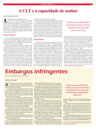 Estado de Direito n. 40 5 
A CLT e a capacidade de sonhar 
Homero Batista Mateus da Silva* 
A Consolidação das Leis do Trabalho faz 70 anos. 
O Decreto-lei 5.452 foi promulgado em 1º de maio de 
1943, para vigorar a partir de 10 de novembro de 1943, 
ano particularmente conturbado para a civilização, em conflito 
bélico, e para a sociedade brasileira, submetida a regime de ex-ceção. 
É suficiente recordar que a mesma Constituição de 1937, 
cujo artigo 12 previa a possibilidade de expedição do decreto-lei, 
também lançou o país inteiro em estado de emergência (artigo 
186) e exigiu a realização de um plebiscito (jamais realizado) 
para sua eficácia (artigo 187). 
Ações Coletivas 
A CLT até exibe alguns tipos abertos (nulidade em caso de 
“desvirtuamento” da lei trabalhista, artigo 9º, aplicação subsidiária 
do processo comum quando “compatível”, artigo 769), mas o que 
realmente a notabilizou foi o uso despudorado dos tipos fechados, 
motivo da fama de engessadora de relações. 
Afinal, em que outra parte do mundo se encontrará uma nor-ma 
trabalhista que manda contar o tempo aos segundos, como 
os famosos 52min30seg de hora noturna (artigo 73)? Ou, ainda, 
quem consegue decorar a tabela de férias dos empregados a tempo 
integral e dos empregados a tempo parcial (artigos 130 e 130-A)? 
Mostra sua força quando se estuda seu franco pioneirismo 
em matéria de tutelas de urgência, como a reintegração de 
dirigente sindical dispensado indevidamente ou a obstrução 
de transferências ilegais (artigo 659, IX, que é de 1975, dez 
anos antes da Lei da Ação Civil Pública e dezenove anos antes 
da reforma do CPC que consagrou a tutela antecipada da lide; 
e artigo 659, X, que é de 1996). O pioneirismo também aflora 
no estudo das ações coletivas, atualmente tão valorizadas como 
forma eficaz de atender aos conflitos de massa, mas que a CLT 
já tinha como inevitáveis e acessíveis ao desenhar a estrutura 
dos dissídios coletivos (artigos 856 e seguintes). 
Demonstração de força singular também pode ser encontrada 
na CLT quando ela, de modo visionário, antecipa as bases teóricas 
para a formação de grandes edifícios, casos da terceirização, da 
jornada itinerária e das horas de sobreaviso. Explica-se. Hoje em 
dia é muito fácil citar a Súmula 331 do Tribunal Superior do Tra-balho 
para a disciplina da terceirização, mas muitos se esquecem 
de que sua fonte remonta ao artigo 455 da CLT, que cuida das 
responsabilidades do empreiteiro em face do subempreiteiro. É 
cômodo citar a Súmula 90 para dicorrer sobre jornada itinerária, 
mas nem tão popular é o estudo do artigo 4º, sobre tempo à dis-posição 
do empregador, ou do artigo 294, sobre o tempo gasto da 
entrada da mina até o local de execução do trabalho do minerador. 
Terceirização 
Autossuficiência também é marca registrada da CLT. Con-quanto 
tenha status de lei ordinária e se esparrame por milhares 
de artigos, parágrafos, incisos e alíneas, a compilação trabalhista 
não previu a necessidade de decreto regulamentador. A tradição 
brasileira consagra o uso de decretos da Presidência da República, 
para o fim de regulamentar trechos mais detalhados de leis, que 
deveriam ter vocação para a generalidade e não para o causísmo, 
como tantas vezes flagramos. A CLT não se sensibiliza com essa 
tradição, todavia, e desce ela mesma às raias do capricho e do 
detalhe. Pequenina inversão desta autossuficiência ocorreu invo-luntariamente 
com a Lei do Aprendiz, como ficou conhecida a Lei 
10.097/2000, que procurou modernizar as regras do contrato de 
aprendizagem e adotou o modelo de enxertar dispositivos na CLT 
e os complementar com um Regulamento (Decreto 5.598/2005). 
No âmbito da saúde e segurança do trabalho, entretanto, a 
CLT não ousou ser autossuficiente, fazendo referências cons-tantes 
à necessidade de o Ministério do Trabalho e Emprego ex-pedir 
O pioneirismo também aflora 
no estudo das ações coletivas, 
atualmente tão valorizadas 
como forma eficaz 
regulamentos sobre a higiene ocupacional e a segurança 
do trabalho. Convém recordar que um único regulamento, que 
vem a ser a Portaria 3.214/1978, ostenta seiscentas páginas: 
nasciam ali as famosas Normas Regulamentadoras (NRs), que 
nada mais são do que normas complementares da CLT. 
Enfim, a CLT parece mesmo ser um retrato da sociedade 
brasileira, essencialmente contraditória, arrojada em alguns 
pontos e irritantemente retrógrada em outros, conseguindo a 
proeza de conciliar o patético e o sublime. 
Enquanto o mundo desabava ao redor do Palácio do Catete e a 
humanidade conhecia os horrores inenarráveis da Segunda Guerra, 
a CLT era outorgada pela Presidência da República, com vasto 
repertório para os estudiosos e detalhes inusitados, como o tempo 
que o operador cinematográfico deveria dedicar à lubrificação dos 
projetores e à conservação das películas (artigo 235) – consequ-ência, 
talvez, da avalanche de filmes estupendos que povoaram 
a safra do início da década de 1940, de Casablanca a Cidadão 
Kane. Consequência, talvez, da lição que ela nos legou quanto à 
indispensabilidade de sonhar com um direito do trabalho melhor. 
* Juiz titular da 88ª Vara do Trabalho de São Paulo. 
Embargos infringentes 
ou instância única 
Jefferson Carús Guedes* 
A democracia não se compraz com a instância única. 
Os juízos sumários e sem possibilidade de recurso 
são próprios das fases mais remotas da história do 
direito e dos estados totalitários. 
A civilidade romana, a longa noite medieval e a claridade 
da era moderna nos asseguraram o duplo exame ou o duplo 
grau de jurisdição. Distinguem-se um do outro porque o 
duplo exame é feito pelo mesmo juiz ou órgão e o duplo 
grau pressupõe, em geral, recurso para órgão jurisdicional 
diverso e de hierarquia superior. 
Muitos de nós, nas questões mais comezinhas da vida 
cotidiana, rejeitamos os juízos sumários e sem recursividade. 
Vejam-se, por exemplo, as discussões com o fisco, nas quais 
nos debatemos em instâncias administrativas e depois nas 
judiciais por valores às vezes pequenos. Vejam-se as penali-dades 
de trânsito, das quais recorremos irresignados com a 
aplicação de multas que consideramos discutíveis. 
Em geral, não aceitamos opiniões técnicas como únicas, 
sejam de profissionais médicos, de engenheiros, de advoga-dos 
ou de árbitros. Queremos uma segunda opinião numa 
consulta sobre nossa saúde, numa obra ou construção, num 
litígio privado ou numa disputa esportiva. 
Esse desejo é natural e próprio dos seres humanos e, 
talvez por isso, seja considerado direito fundamental, tendo 
amparo nos Direitos Humanos. 
ALCIDES MENDONÇA LIMA dizia que a ideia de recurso 
nasceu com o próprio homem, quando pela primeira vez se 
sentiu vítima da injustiça. Seus fundamentos, além de antro-pológicos, 
são também psicológicos, pois conforta ao vencido 
a simples possibilidade de saber que foi revisto o seu caso. 
Em meados do século XIX, ENRICO TULLIO LIEBMAN afir-mava 
tratar-se de “um princípio universalmente aceito toda 
a controvérsia possa, depois de uma primeira decisão, passar 
pelo julgamento de outro órgão (em geral superior), para 
ser julgada uma segunda vez em uma nova fase processual 
que é o prosseguimento da mesma [anterior]. Este segundo 
julgamento é o julgamento da apelação: a impugnação mais 
ampla, também a mais frequente, aquela que, mais que todas 
as outras, é voltada à função própria das impugnações, de 
representar um meio de controle da sentença e uma garantia 
de melhorar a justiça.” 
No caso em exame nesses dias do século XXI, os interes-sados 
– alguns deles - não desejam o reexame integral, mas 
somente de parte da causa em que houve fundada dúvida 
nas decisões do órgão colegiado. Nos casos em que a dúvi-da 
é irrelevante ou naquilo que houve unanimidade não há 
pedido de reexame, embora se pudesse também cogitar. 
O modelo penal norte-americano possui instigante so-lução 
para a instância do júri nas hipóteses em que não há 
unanimidade. Lá caberia, diante de apenas um voto vencido, 
a convocação de novo julgamento ou, havendo concordân-cia 
da promotoria, até mesmo absolver o réu. Essa é uma 
das questões. Mas há outras menos debatidas, embora não 
estejam sob a luz eufórica das discussões. 
A Constituição de 1988 assegura o duplo grau de jurisdi-ção 
expressamente, só encontrando paralelo na Constituição 
Imperial de 1824 (art. 158), mas isso não está aqui em pauta. 
O Pacto de San José da Costa Rica com seu status de 
Vejam-se as penalidades de 
trânsito, das quais recorremos 
irresignados com a aplicação 
de multas que consideramos 
discutíveis 
norma que pode ser internalizada também garante expres-samente 
o duplo grau, mas isso também não está aqui em 
questão. 
O que está e deve permanecer em questão é o direito ao 
reexame integral, ou mesmo parcial da causa, quanto aos 
fatos e ao direito. Esta sim é a discussão. Isso é recurso da 
sentença. Não é revisão criminal, pois, sabem os técnicos, esta 
é possível após a coisa julgada e serve até à memória dos mor-tos. 
Recurso vem antes, ainda quando o processo está vivo. 
Mas que não se percam os institutos pelos seus títulos 
ou invólucros. 
Embargos infringentes é apenas o nome que se deve dar 
a um velho e necessário direito humano de recorrer, que é re-presentado, 
neste caso, pelo recurso de embargos, mas que, 
reconheça-se, tem escassa possibilidade de infringência. 
*Doutor em Direito. Professor Mestrado e Doutorado do UniCEUB 
(Brasília). Advogado da União. 
 