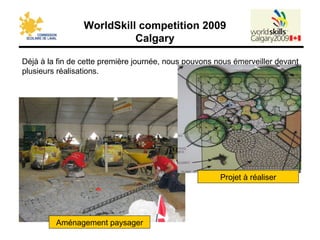 Déjà à la fin de cette première journée, nous pouvons nous émerveiller devant plusieurs réalisations. Aménagement paysager Projet à réaliser 