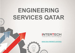 ENGINEERING
SERVICES QATAR
www.ooo-intertech.com/eng
 